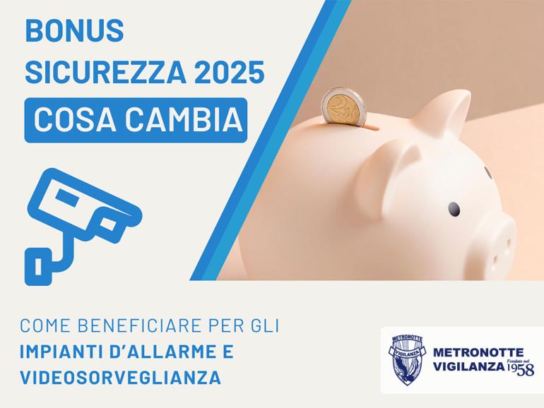 BONUS SICUREZZA 2025 – COME BENEFICIARE PER GLI IMPIANTI D’ALLARME E VIDEOSORVEGLIANZA COSA CAMBIA RISPETTO AL 2024